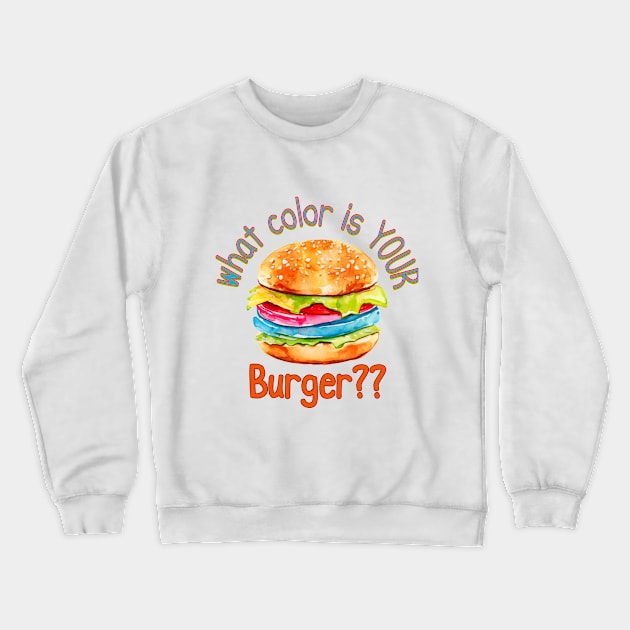 What Color Is Your Burger? Crewneck Sweatshirt by Luxinda